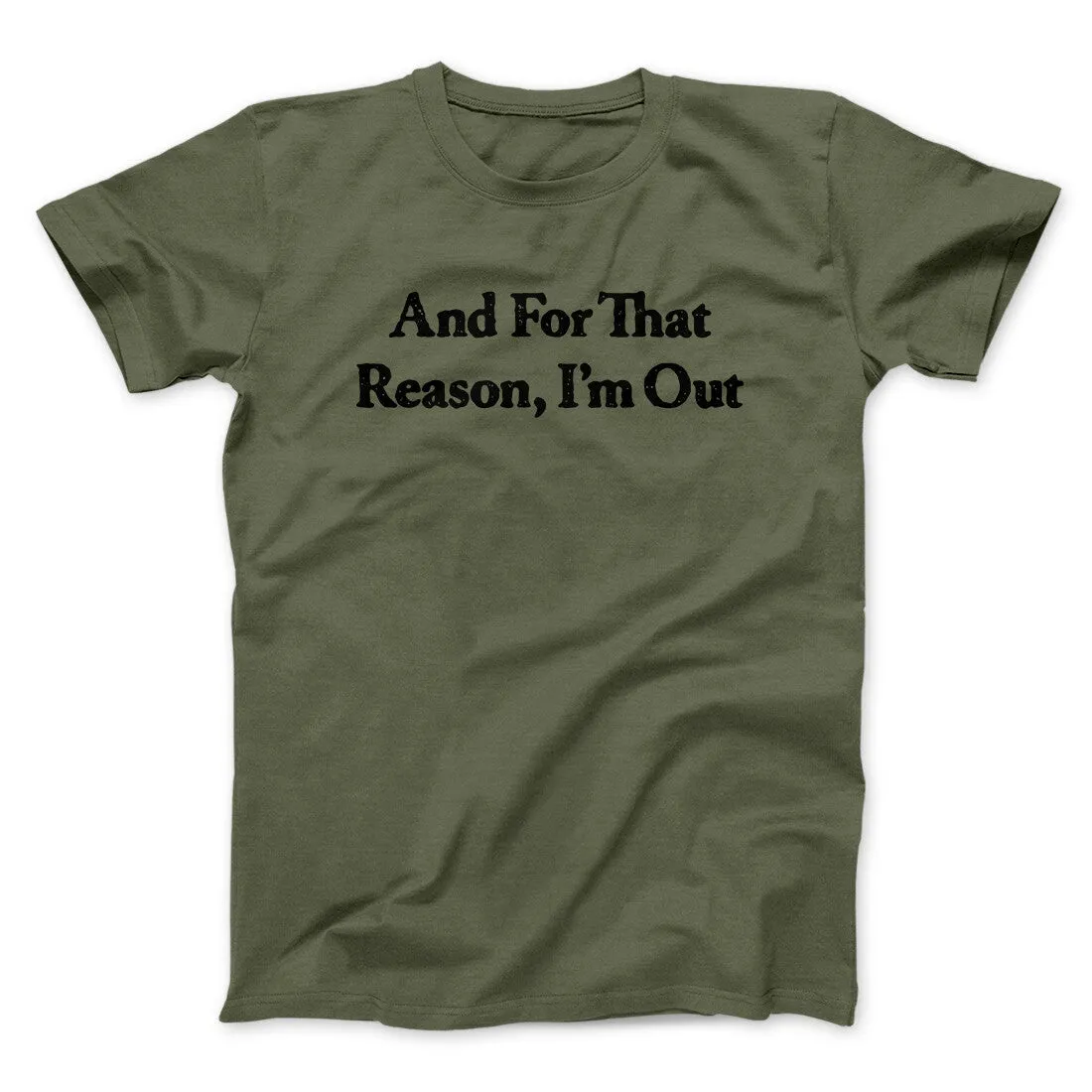 And For That Reason I’m Out Men/Unisex T-Shirt
