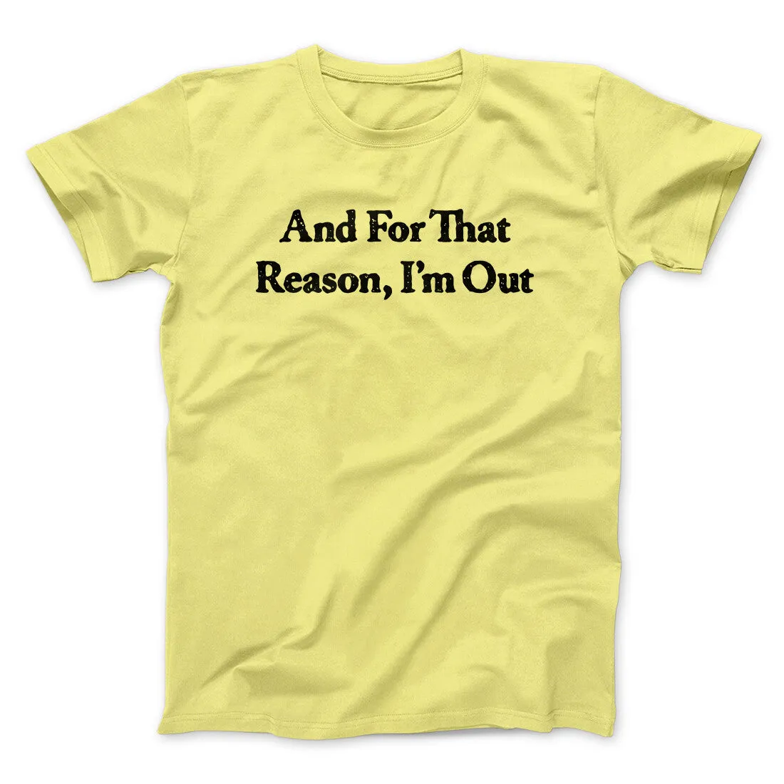 And For That Reason I’m Out Men/Unisex T-Shirt