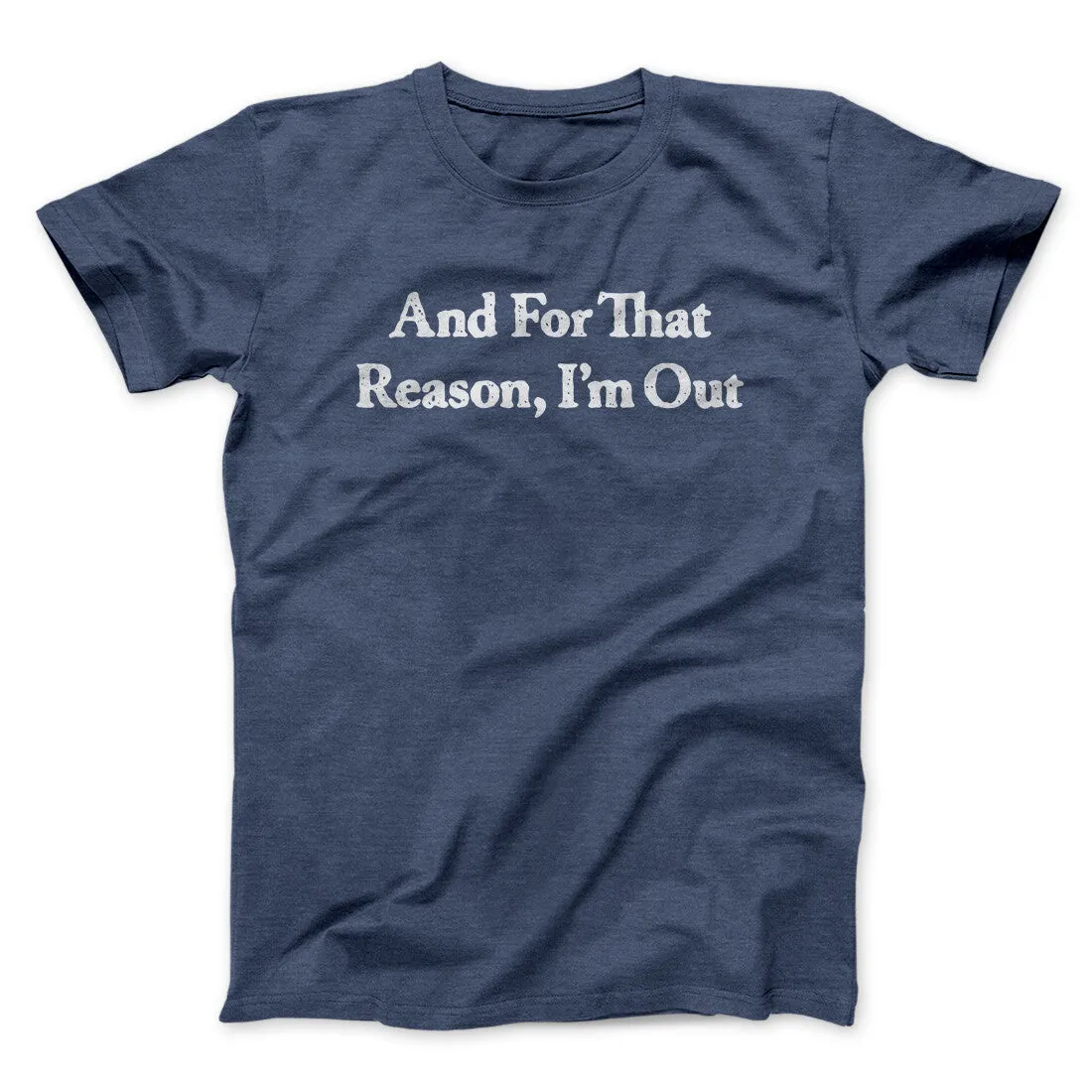 And For That Reason I’m Out Men/Unisex T-Shirt