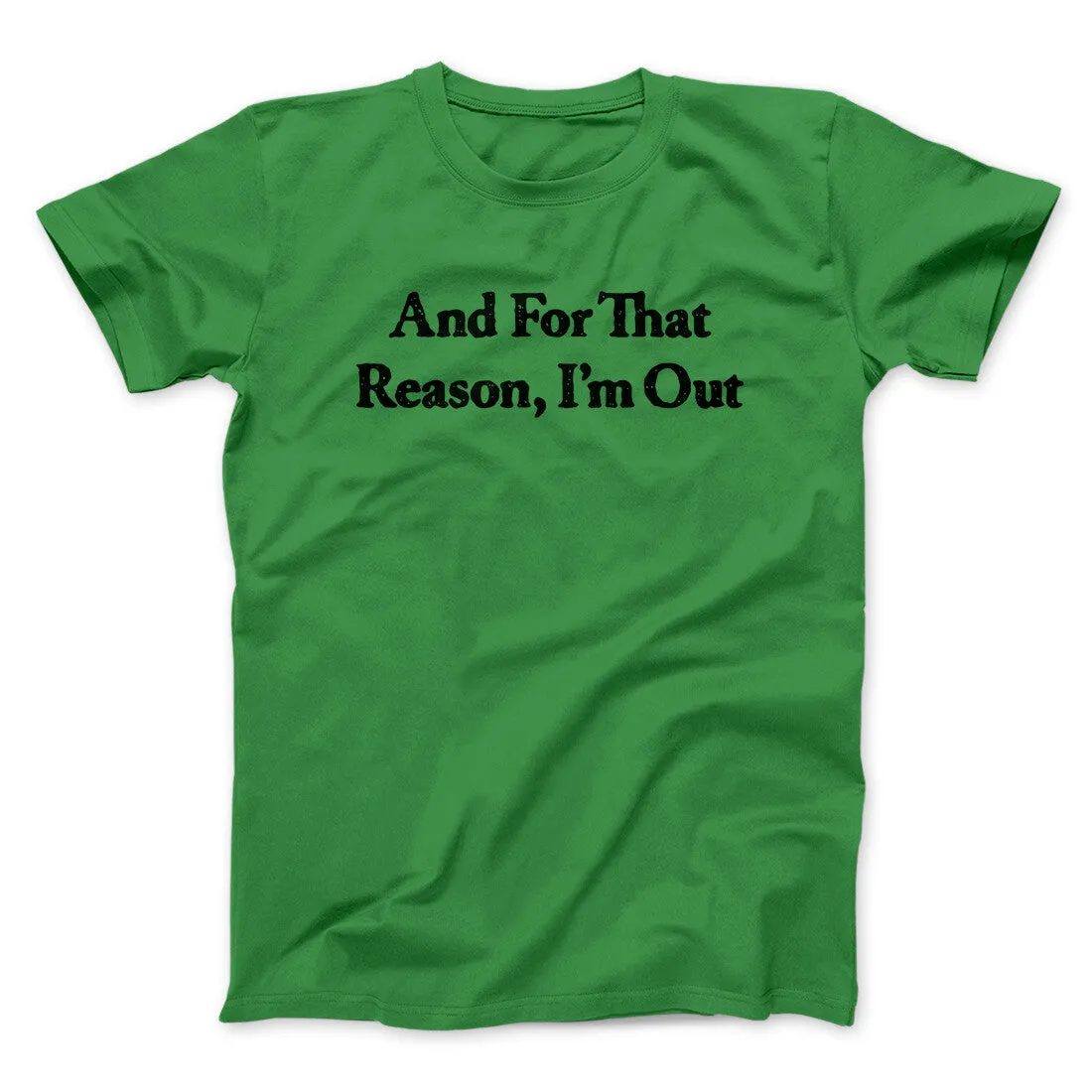 And For That Reason I’m Out Men/Unisex T-Shirt