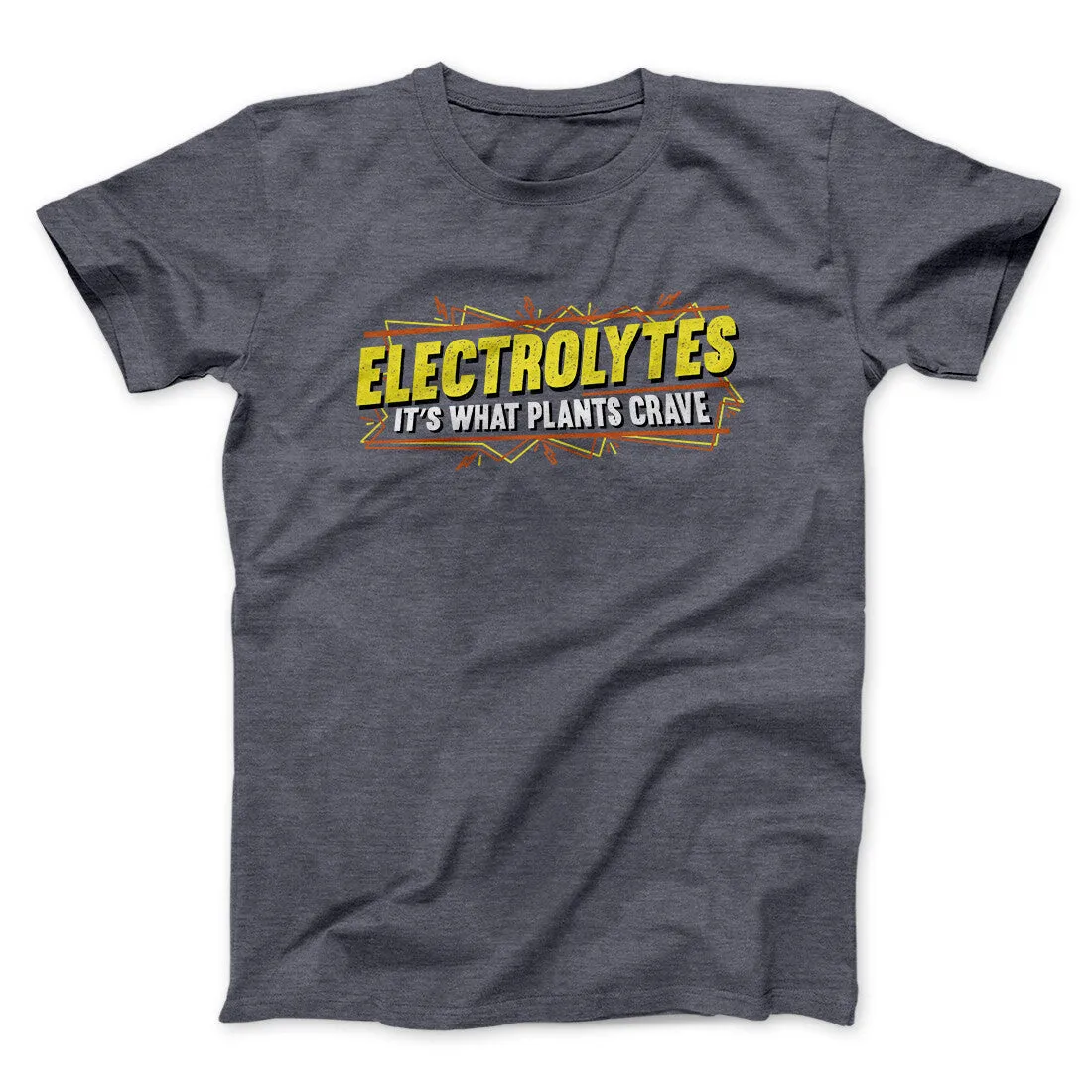 Electrolytes It’s What Plants Crave Funny Movie Men/Unisex T-Shirt