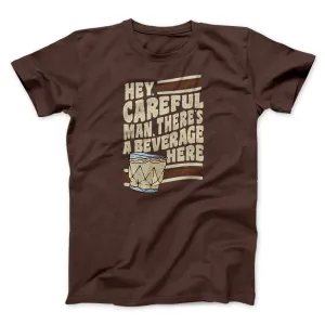 Hey, Careful Man, There’s A Beverage Here Funny Movie Men/Unisex T-Shirt