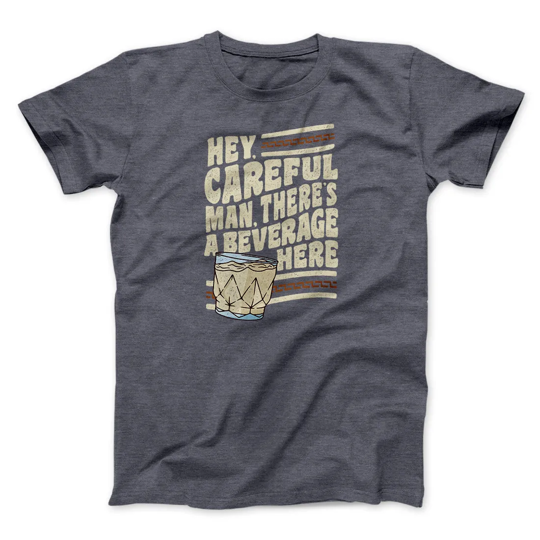 Hey, Careful Man, There’s A Beverage Here Funny Movie Men/Unisex T-Shirt