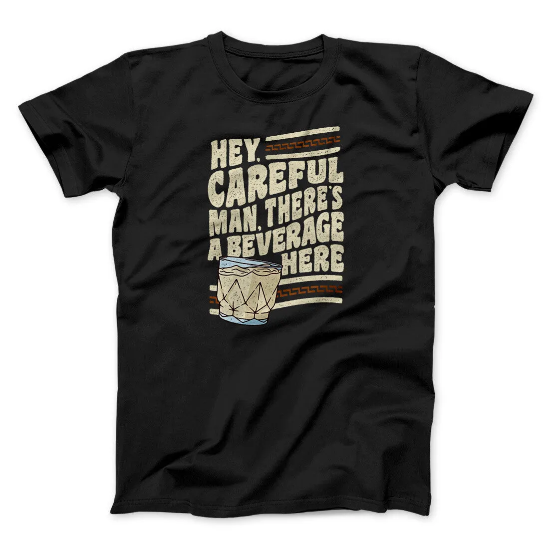 Hey, Careful Man, There’s A Beverage Here Funny Movie Men/Unisex T-Shirt