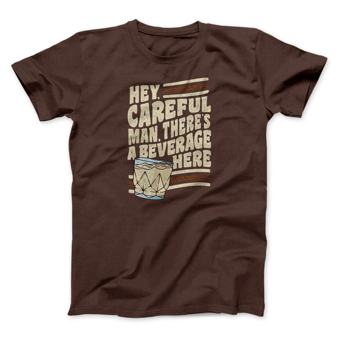 Hey, Careful Man, There’s A Beverage Here Funny Movie Men/Unisex T-Shirt