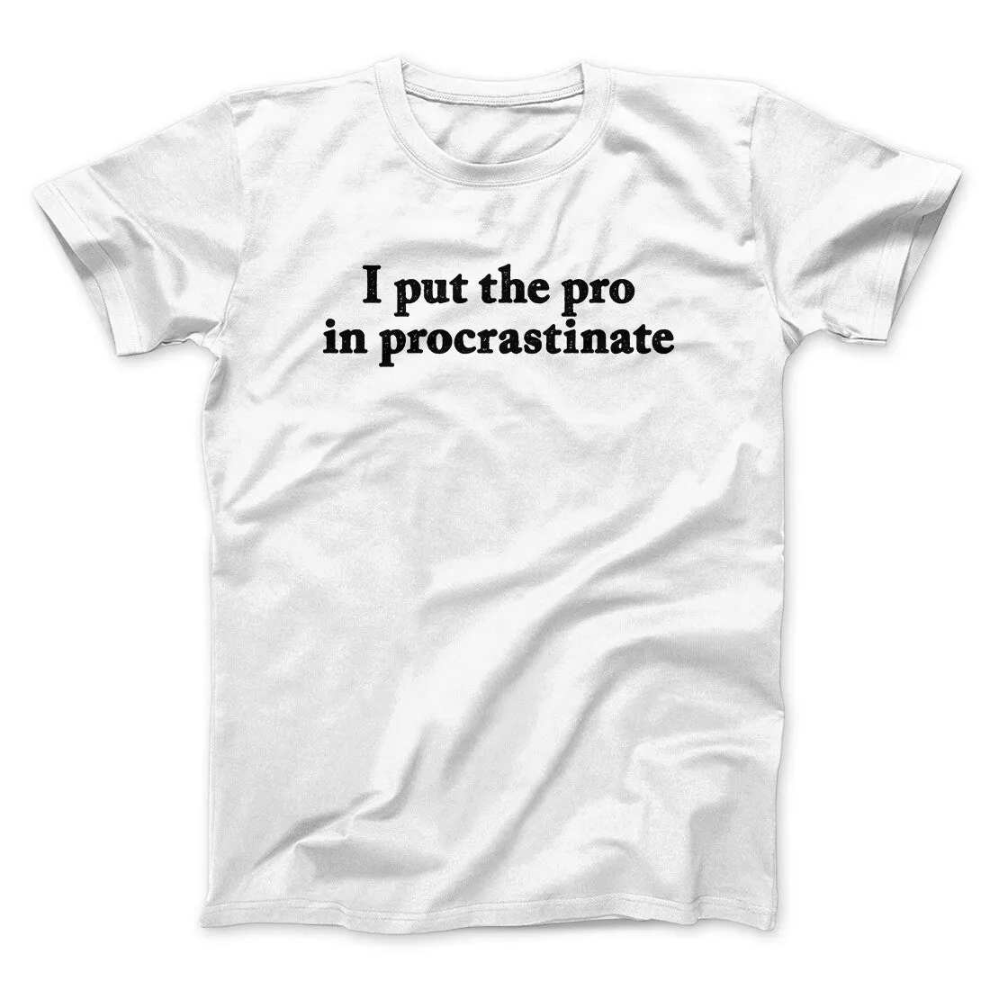 I Put The Pro In Procrastinate Funny Men/Unisex T-Shirt