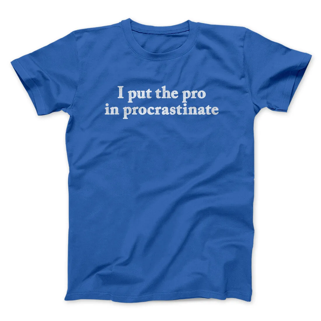 I Put The Pro In Procrastinate Funny Men/Unisex T-Shirt