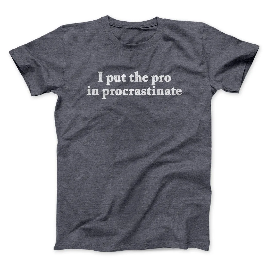 I Put The Pro In Procrastinate Funny Men/Unisex T-Shirt