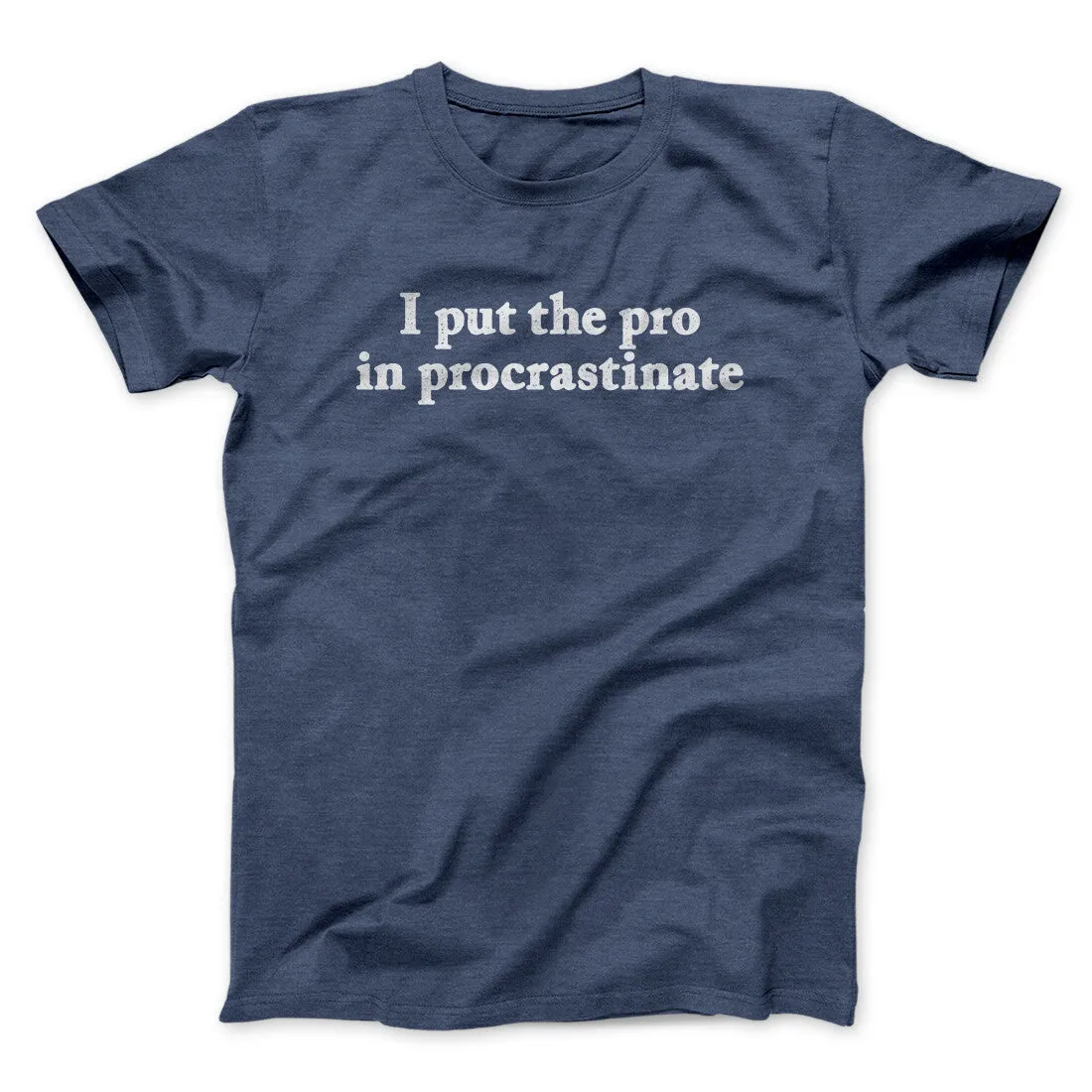 I Put The Pro In Procrastinate Funny Men/Unisex T-Shirt