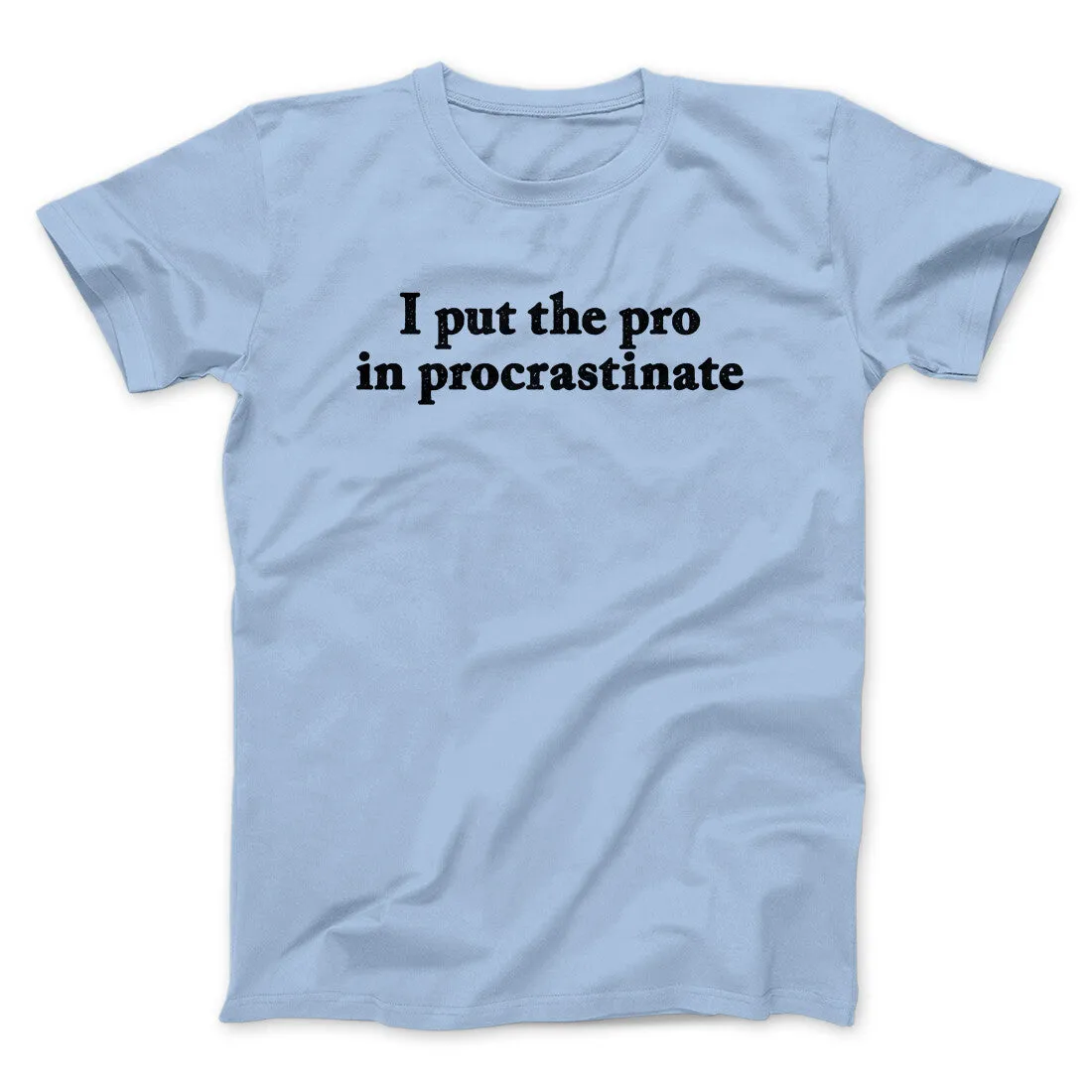 I Put The Pro In Procrastinate Funny Men/Unisex T-Shirt