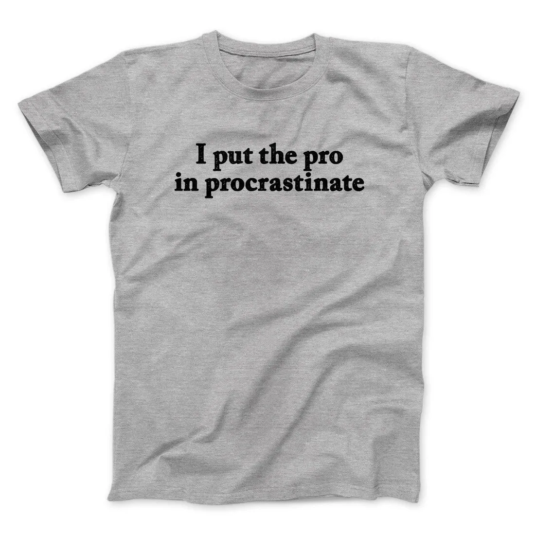I Put The Pro In Procrastinate Funny Men/Unisex T-Shirt