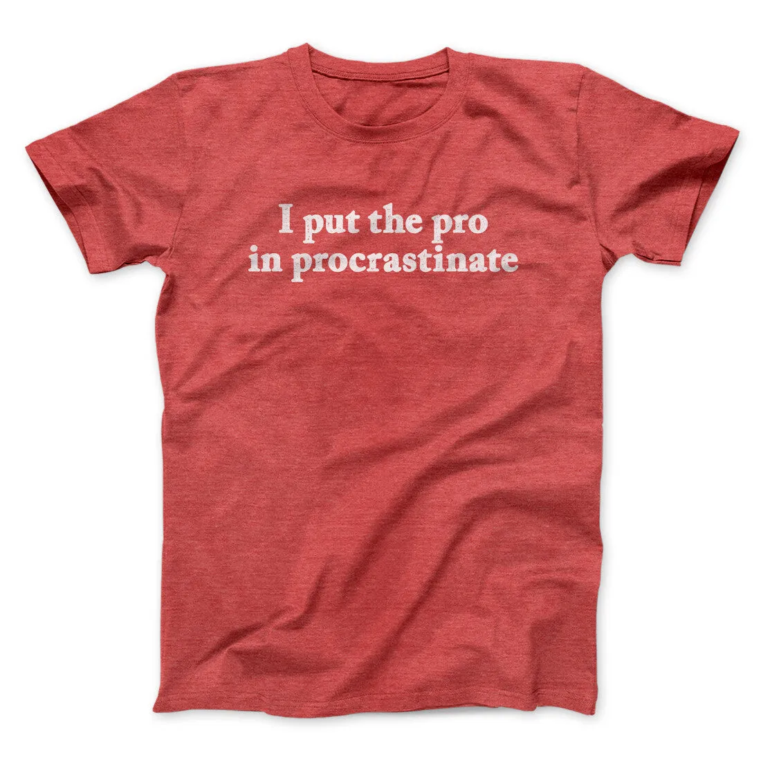 I Put The Pro In Procrastinate Funny Men/Unisex T-Shirt