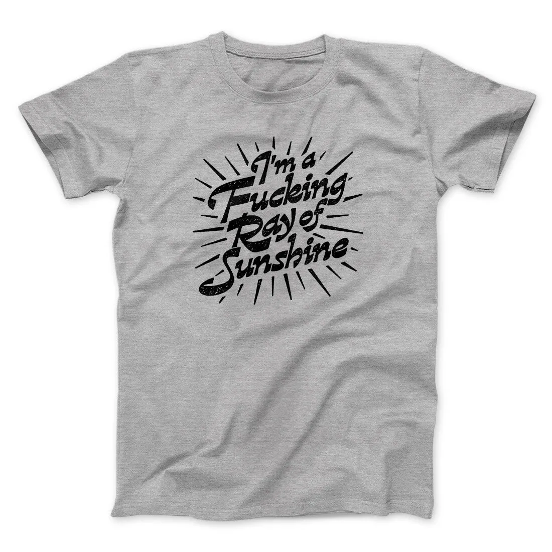I’m A Fucking Ray Of Sunshine Men/Unisex T-Shirt