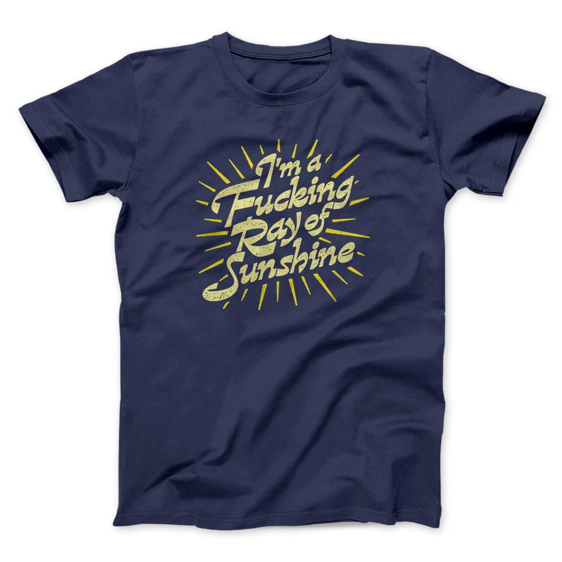 I’m A Fucking Ray Of Sunshine Men/Unisex T-Shirt