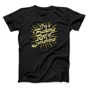 I’m A Fucking Ray Of Sunshine Men/Unisex T-Shirt