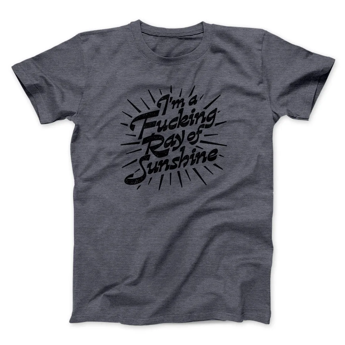 I’m A Fucking Ray Of Sunshine Men/Unisex T-Shirt