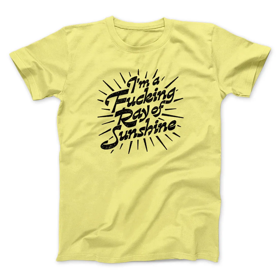 I’m A Fucking Ray Of Sunshine Men/Unisex T-Shirt