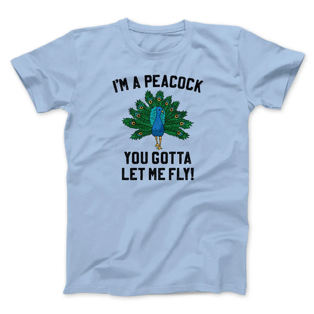 I'm A Peacock You Gotta Let Me Fly Funny Movie Men/Unisex T-Shirt