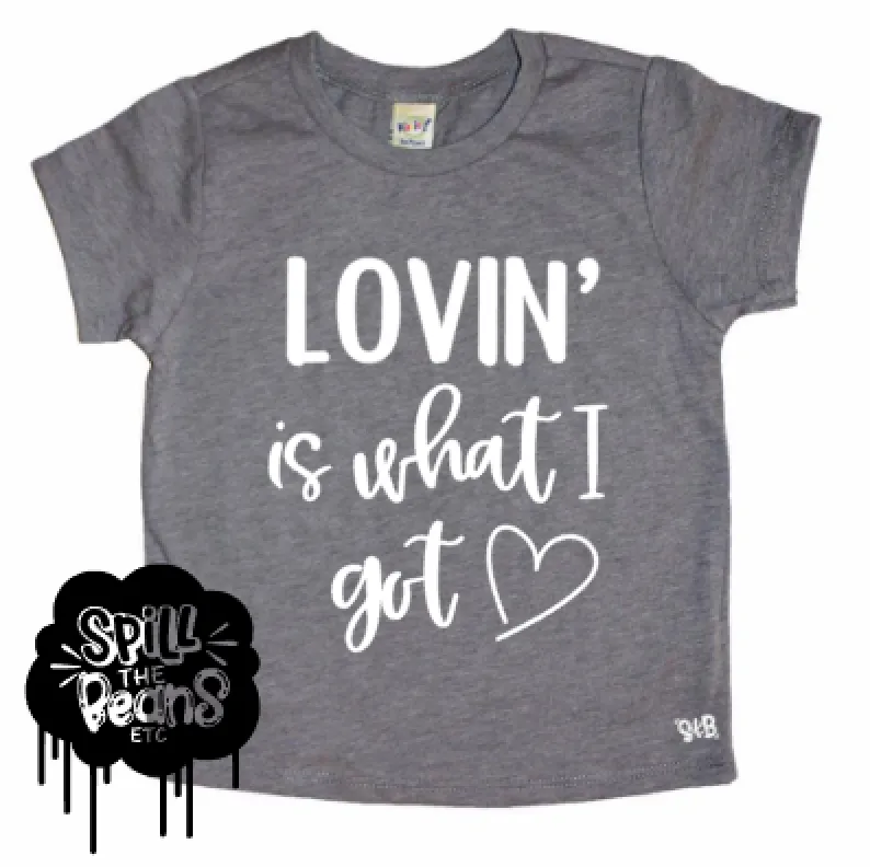Lovin' Is What I Got Kids Tee