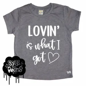 Lovin' Is What I Got Kids Tee