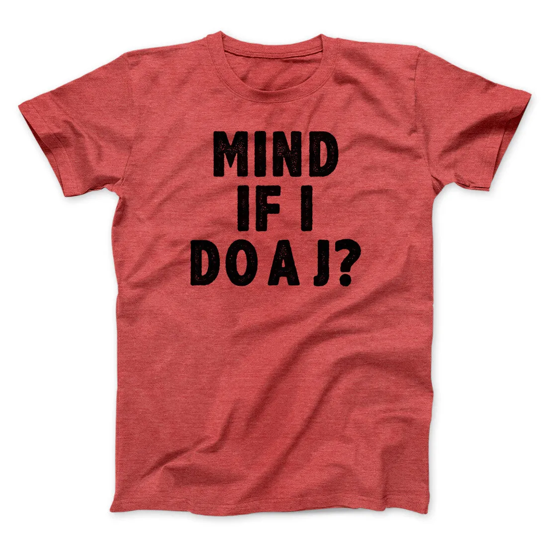 Mind If I Do A J Funny Movie Men/Unisex T-Shirt