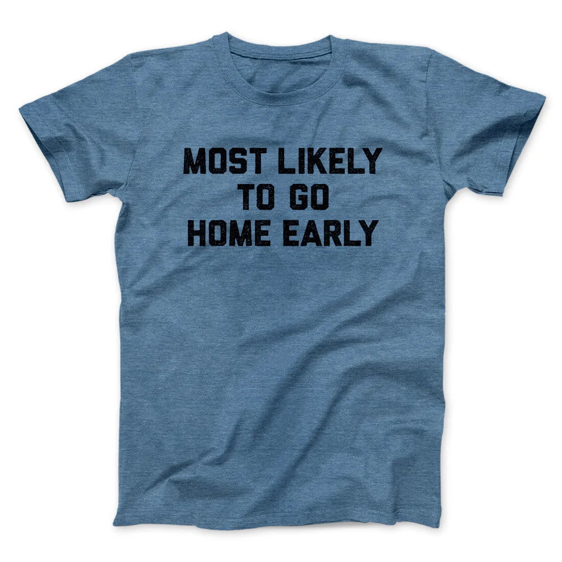 Most Likely To Leave Early Funny Men/Unisex T-Shirt