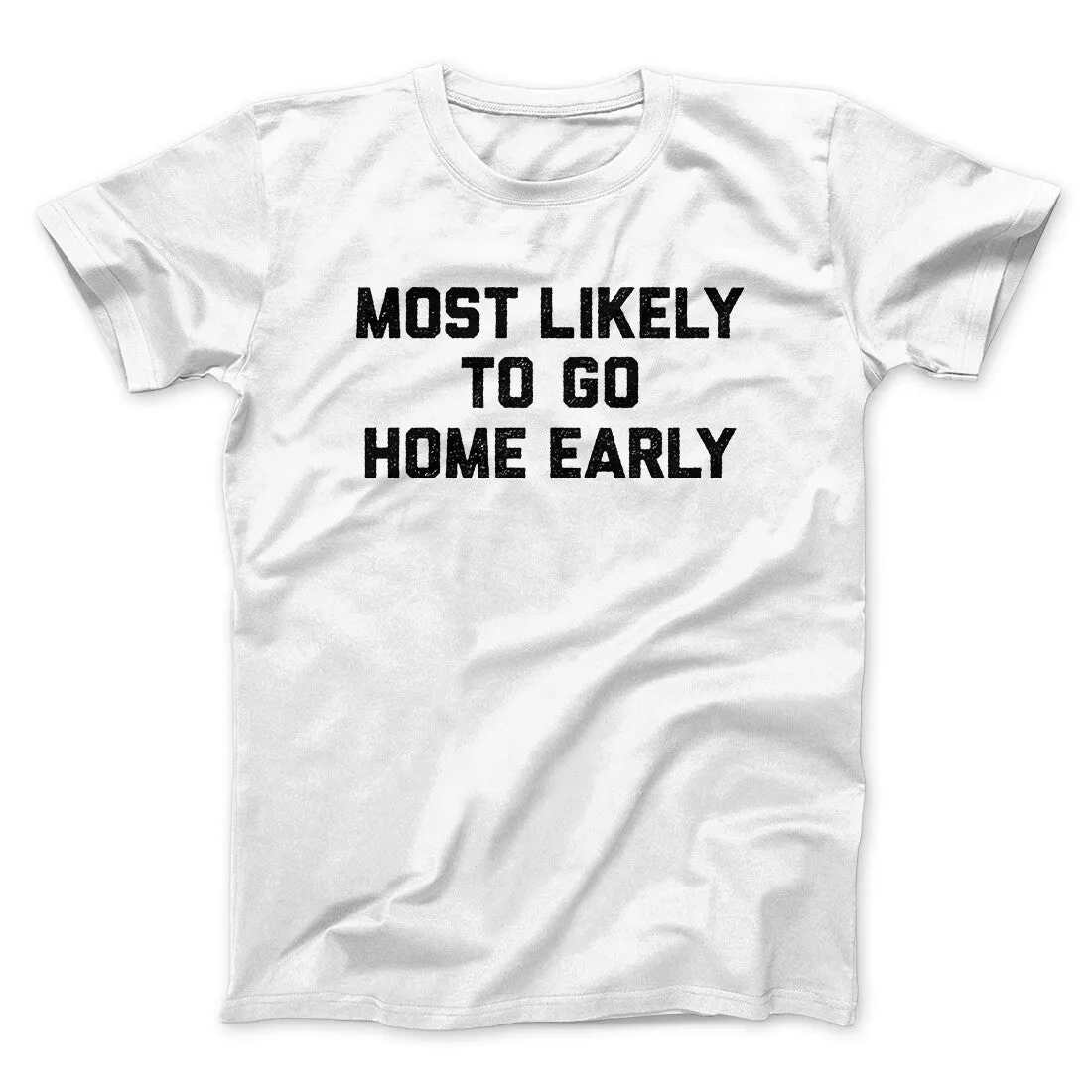 Most Likely To Leave Early Funny Men/Unisex T-Shirt
