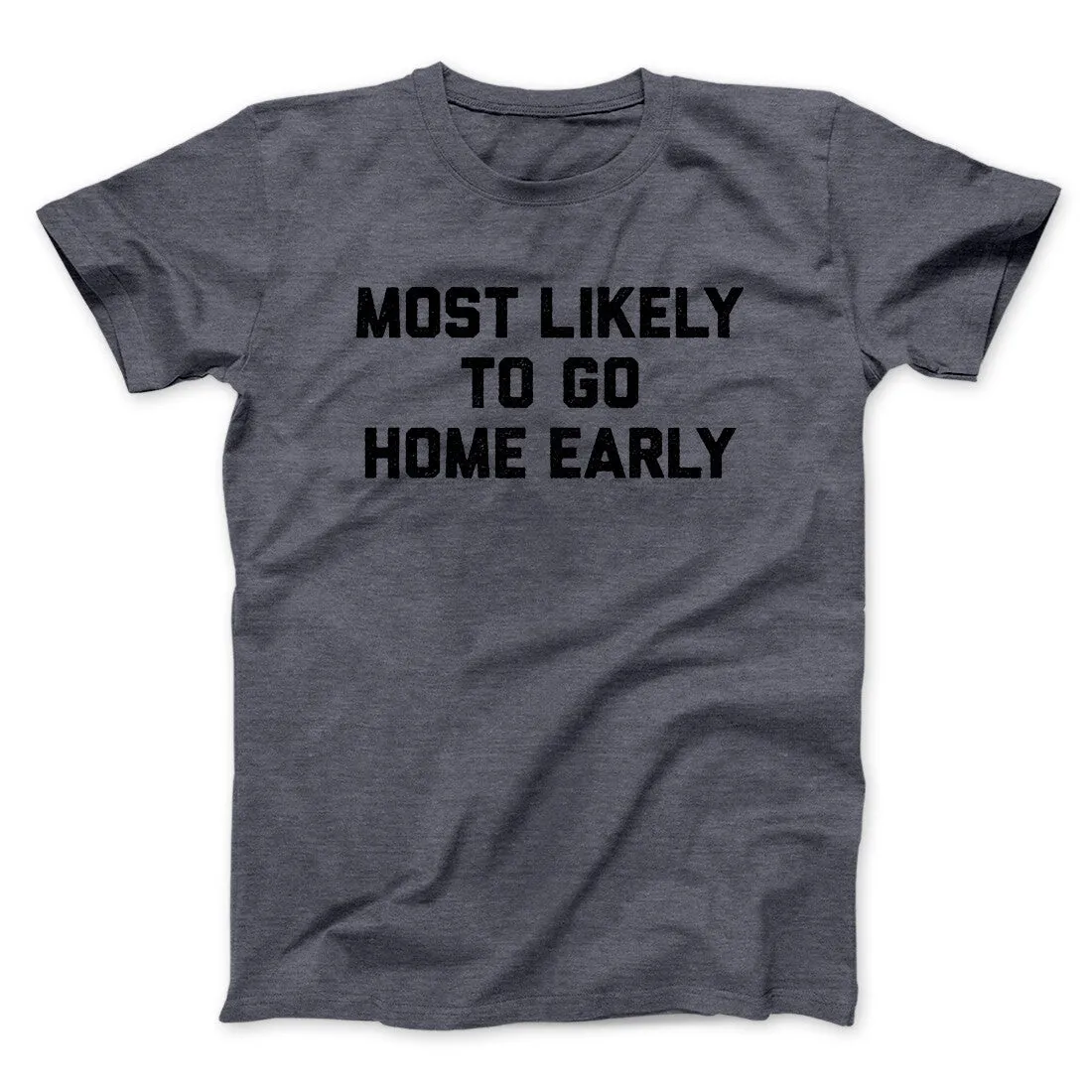 Most Likely To Leave Early Funny Men/Unisex T-Shirt