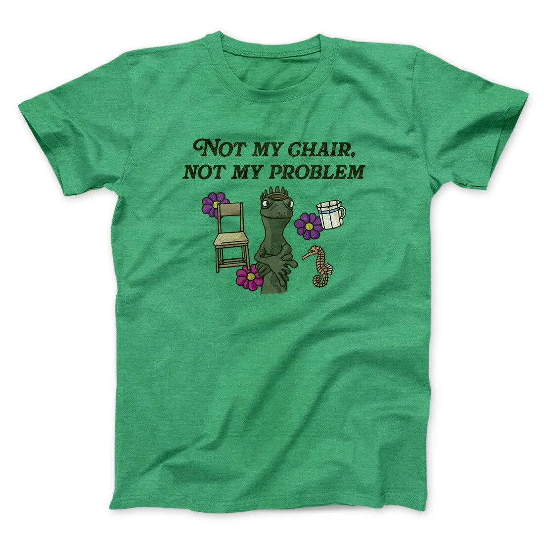 Not My Chair Not My Problem Men/Unisex T-Shirt
