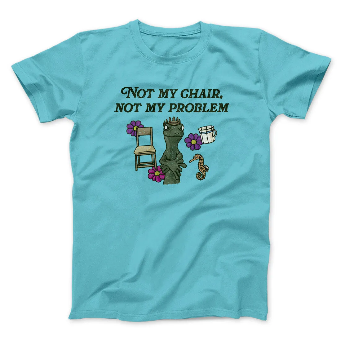 Not My Chair Not My Problem Men/Unisex T-Shirt