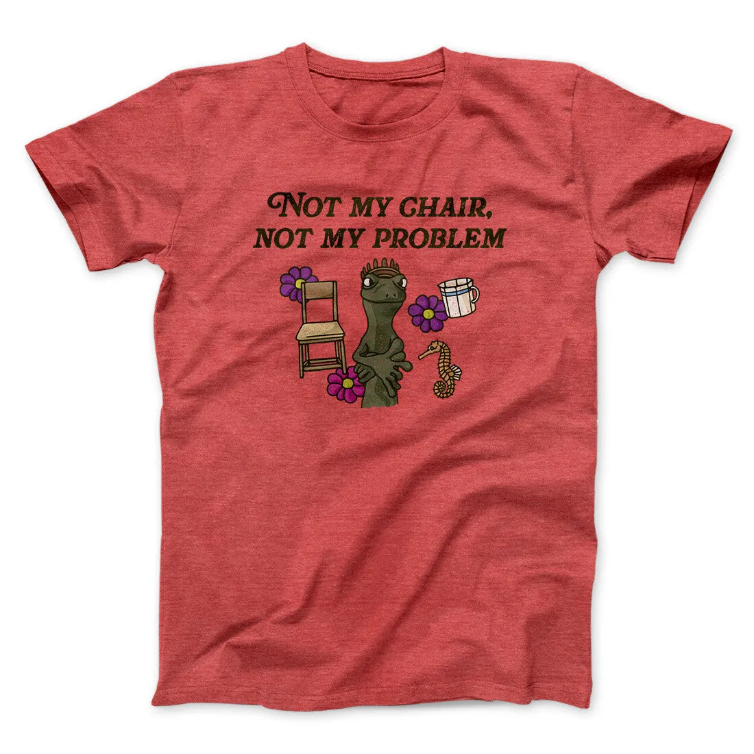 Not My Chair Not My Problem Men/Unisex T-Shirt