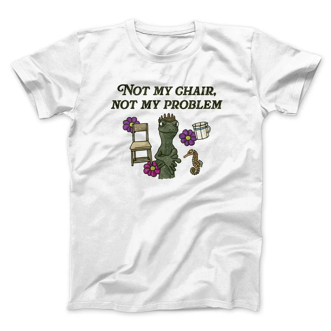 Not My Chair Not My Problem Men/Unisex T-Shirt