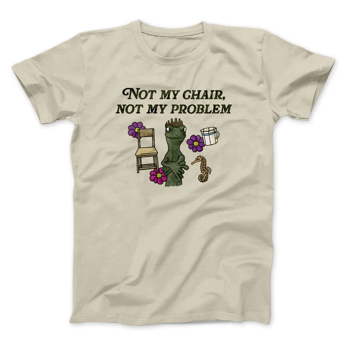 Not My Chair Not My Problem Men/Unisex T-Shirt