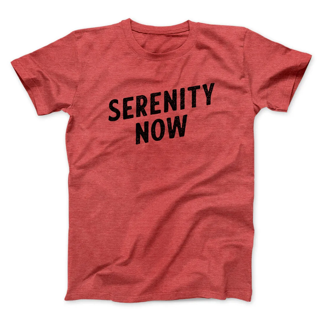 Serenity Now Men/Unisex T-Shirt