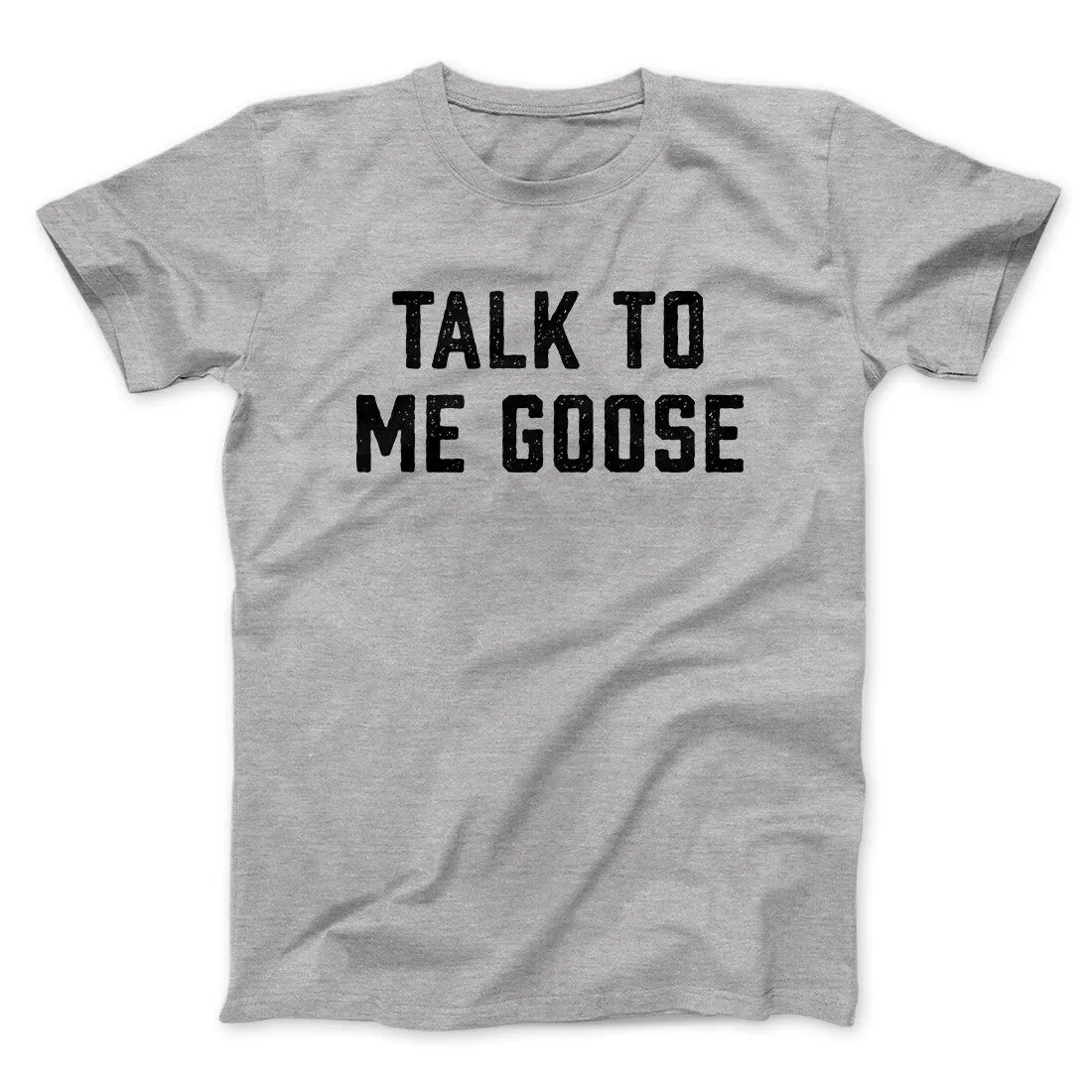 Talk To Me Goose Funny Movie Men/Unisex T-Shirt