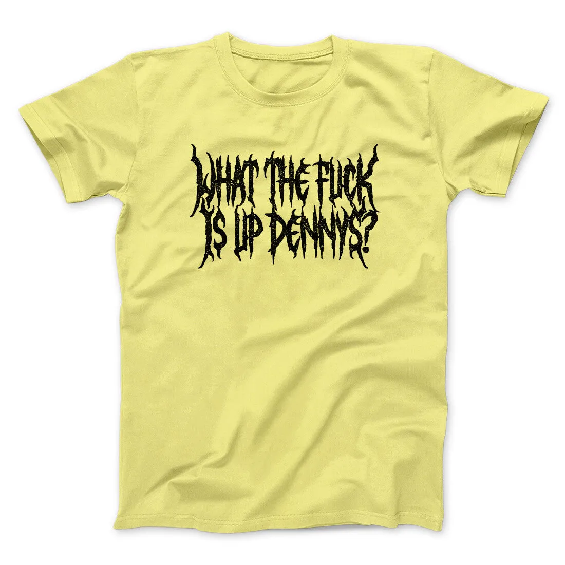What The Fuck Is Up Dennys Men/Unisex T-Shirt