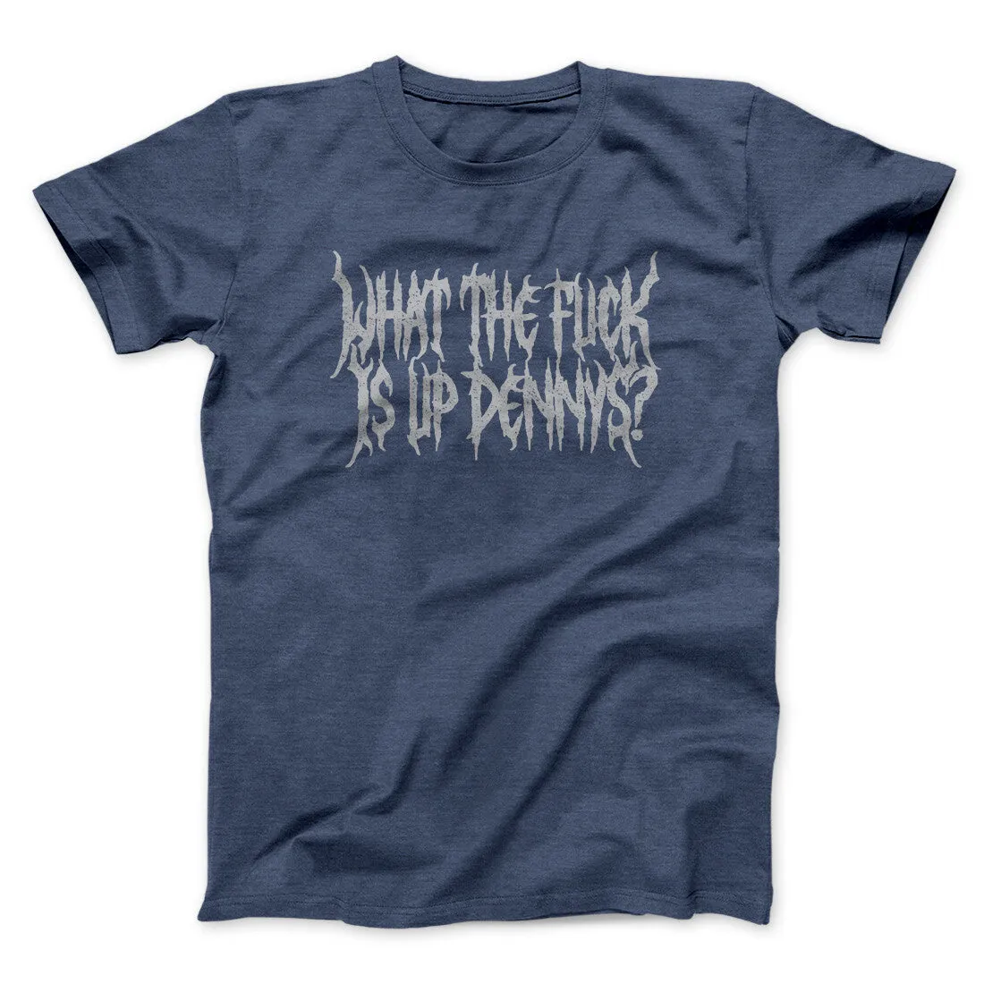What The Fuck Is Up Dennys Men/Unisex T-Shirt