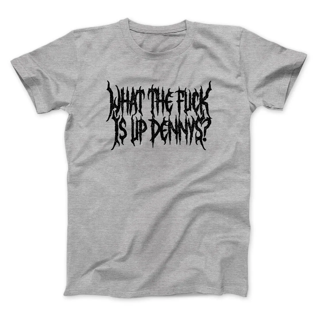 What The Fuck Is Up Dennys Men/Unisex T-Shirt