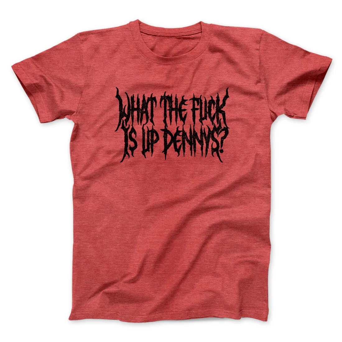 What The Fuck Is Up Dennys Men/Unisex T-Shirt