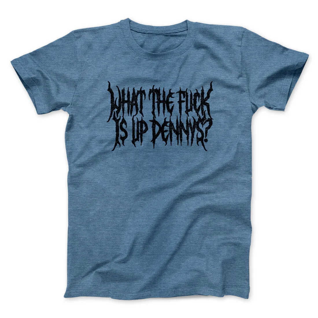 What The Fuck Is Up Dennys Men/Unisex T-Shirt