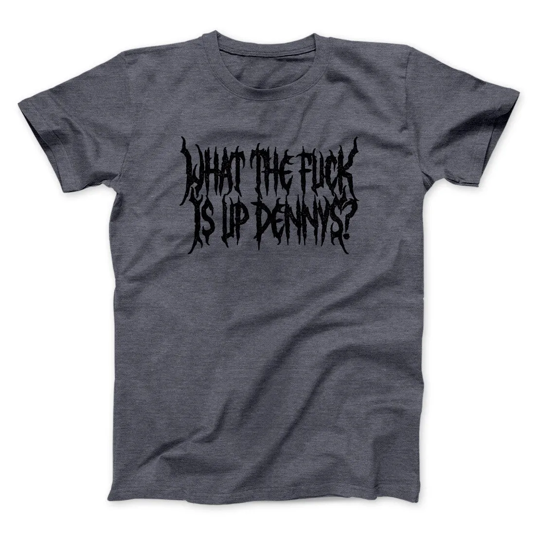 What The Fuck Is Up Dennys Men/Unisex T-Shirt