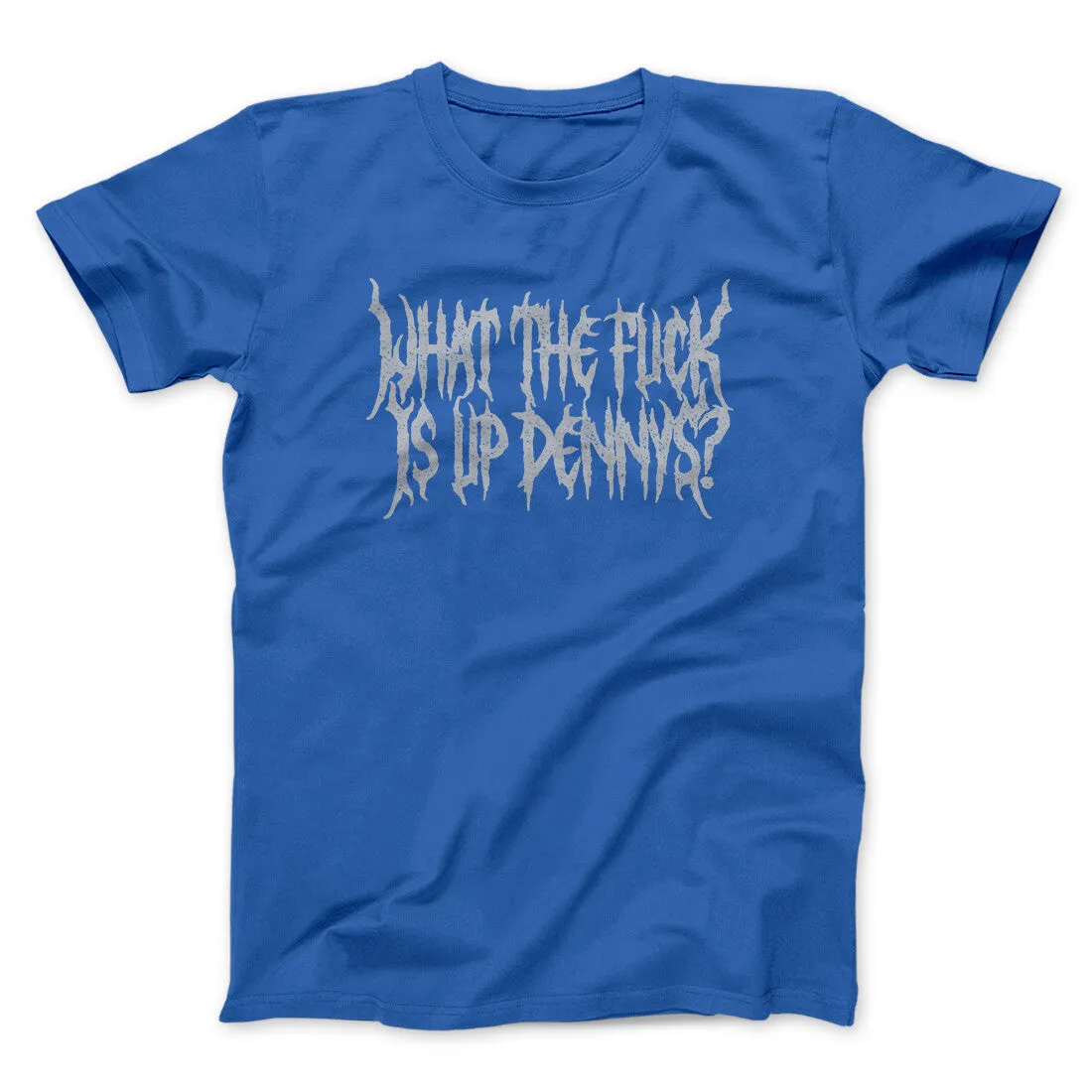 What The Fuck Is Up Dennys Men/Unisex T-Shirt