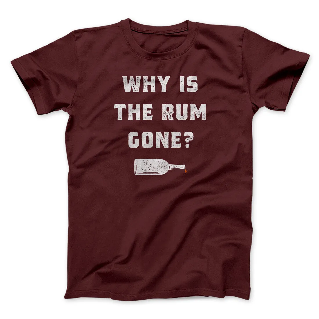 Why Is The Rum Gone Men/Unisex T-Shirt