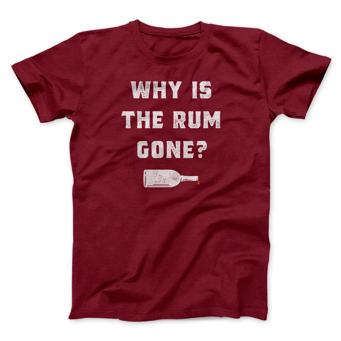 Why Is The Rum Gone Men/Unisex T-Shirt