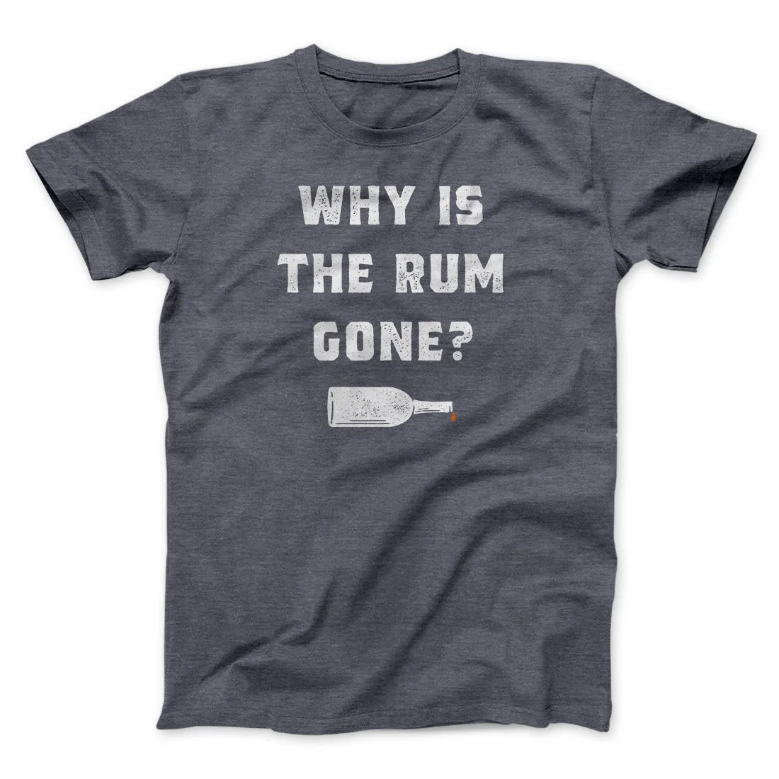 Why Is The Rum Gone Men/Unisex T-Shirt