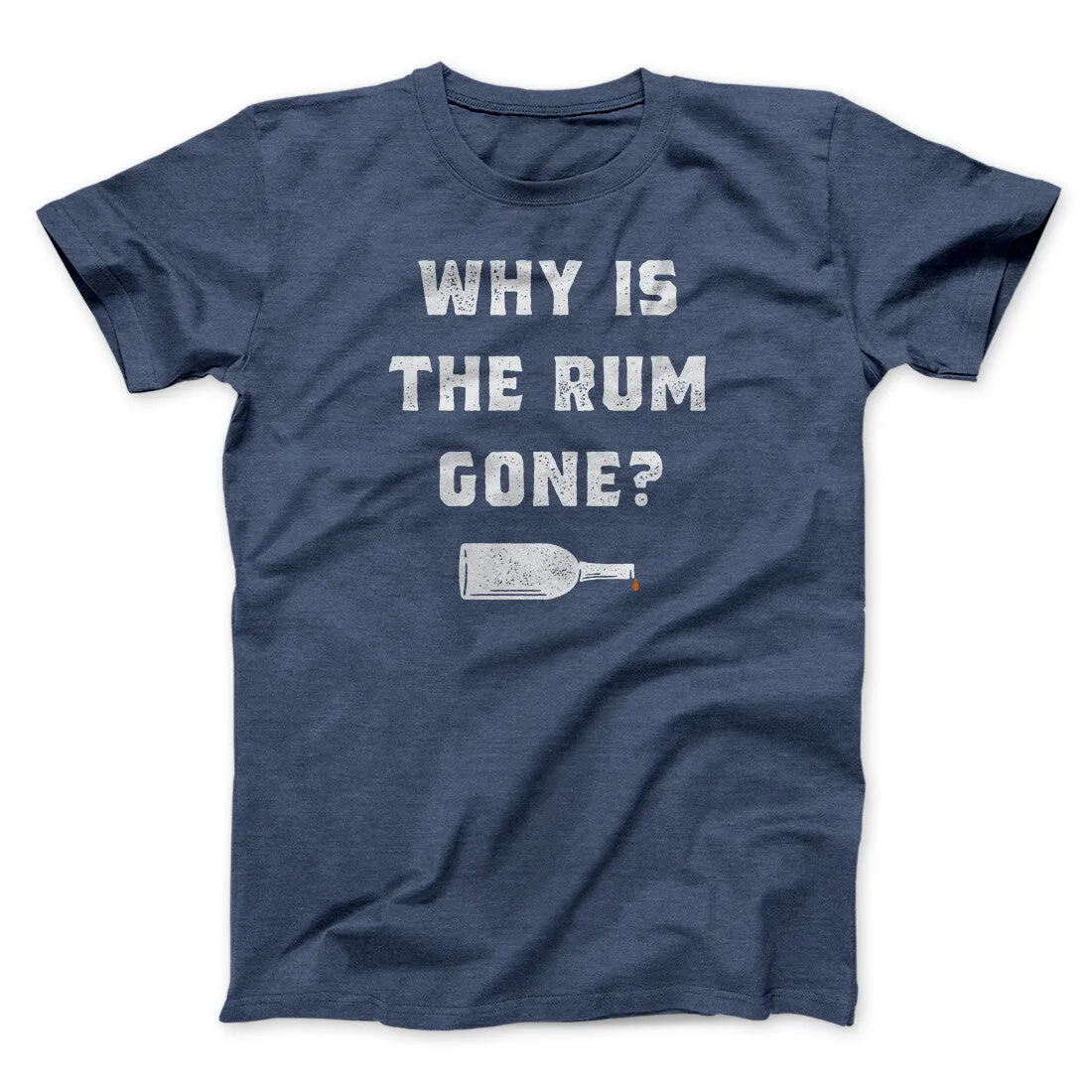 Why Is The Rum Gone Men/Unisex T-Shirt