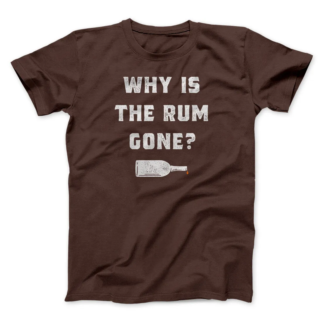 Why Is The Rum Gone Men/Unisex T-Shirt
