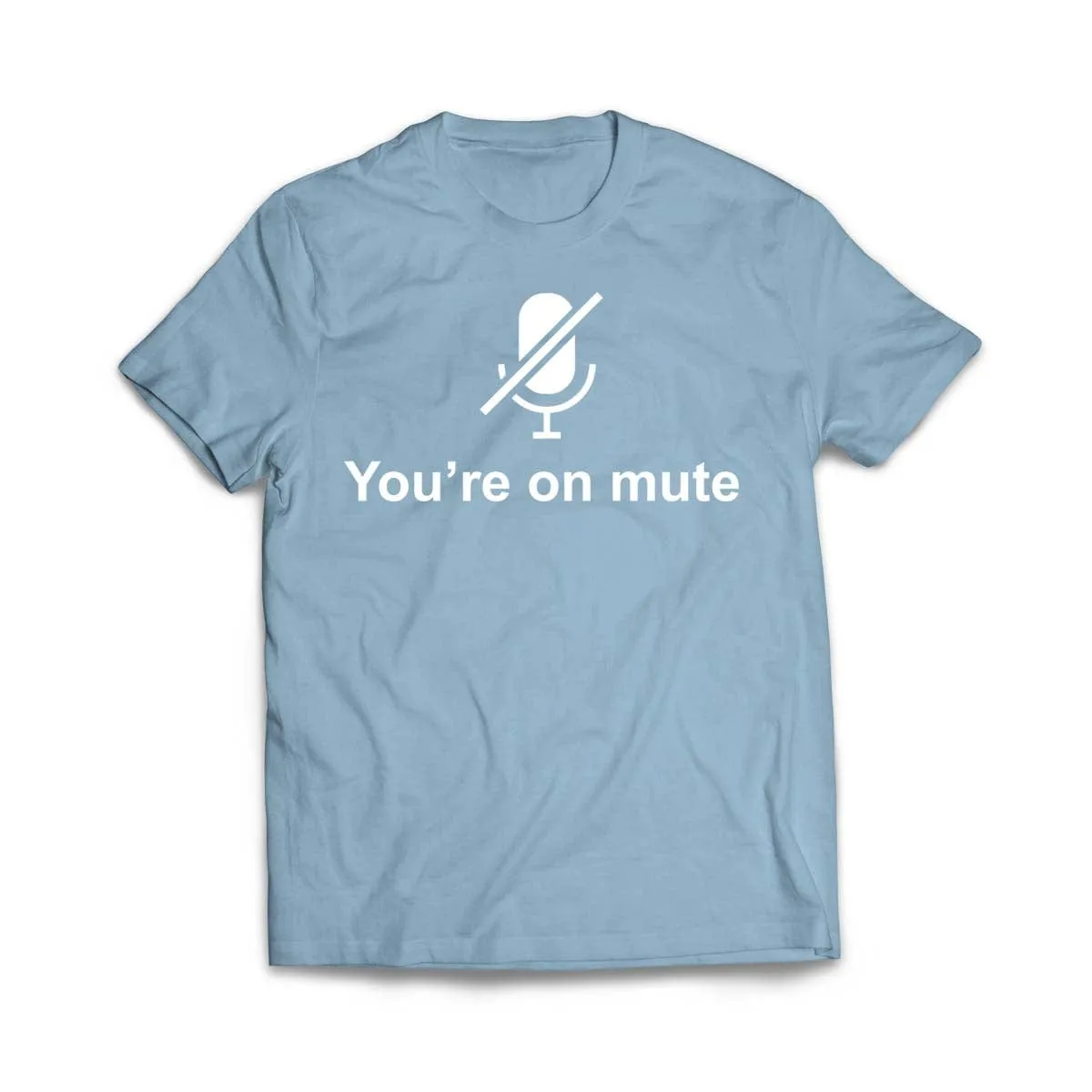 You're on Mute T-Shirt