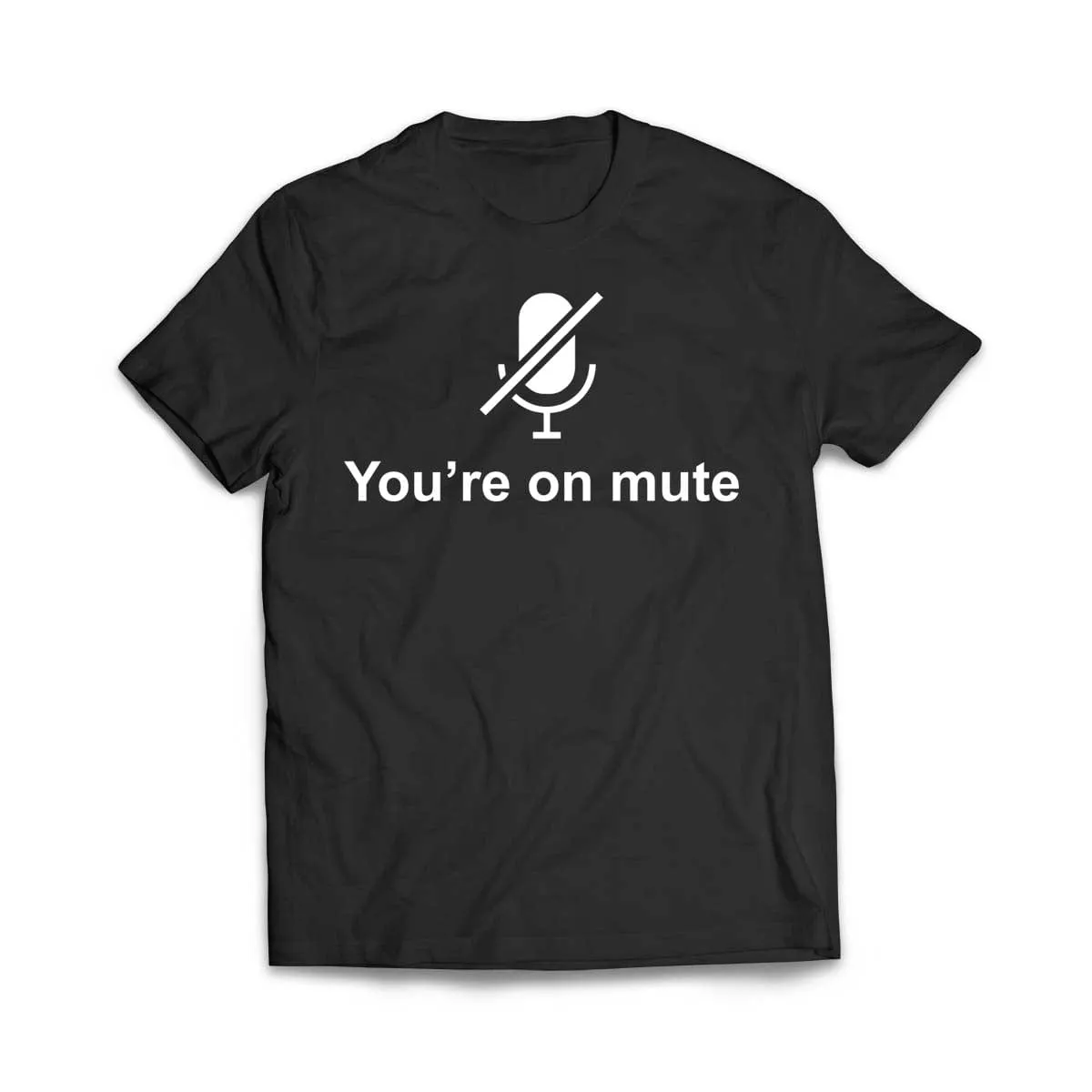 You're on Mute T-Shirt